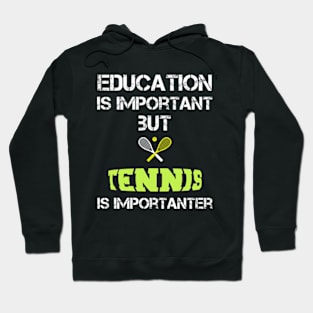 Tennis Mom Gifts: Education Is Important But Tennis Is Importanter Hoodie